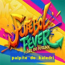 palpite do kaledri para o jogo do bicho